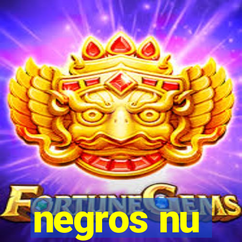 negros nu